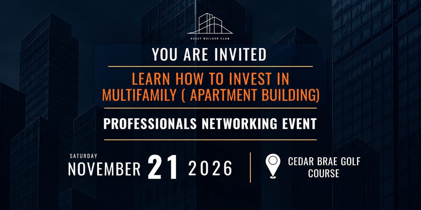 Asset Builder Club invitation: learn how to invest in multifamily apartment buildings, November 21, 2026, Cedar Brae Golf Club, Early Bird code EARLYBIRD75 for 75% off